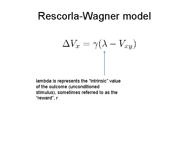 Rescorla-Wagner model lambda is represents the “intrinsic” value of the outcome (unconditioned stimulus), sometimes