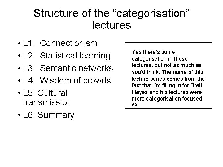 Structure of the “categorisation” lectures • L 1: Connectionism • L 2: Statistical learning