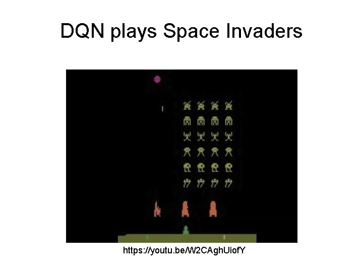 DQN plays Space Invaders https: //youtu. be/W 2 CAgh. Uiof. Y 