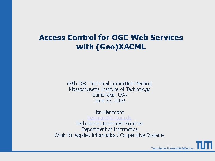 Access Control for OGC Web Services with (Geo)XACML 69 th OGC Technical Committee Meeting