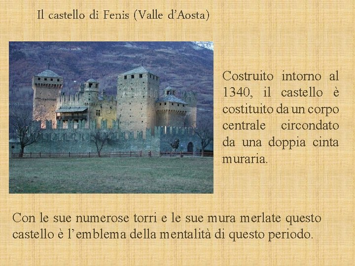Il castello di Fenis (Valle d’Aosta) Costruito intorno al 1340, il castello è costituito