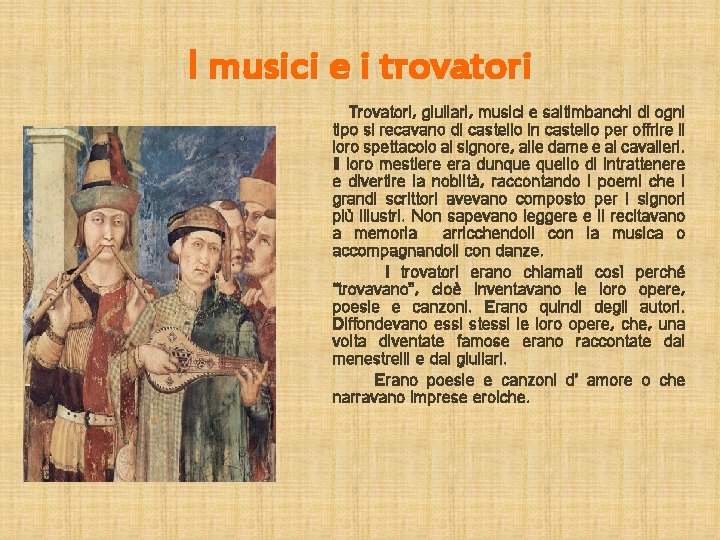 I musici e i trovatori Trovatori, giullari, musici e saltimbanchi di ogni tipo si