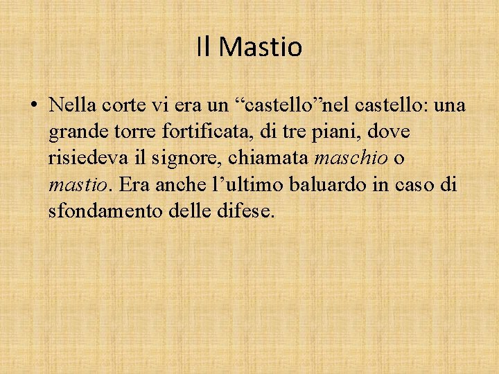 Il Mastio • Nella corte vi era un “castello”nel castello: una grande torre fortificata,