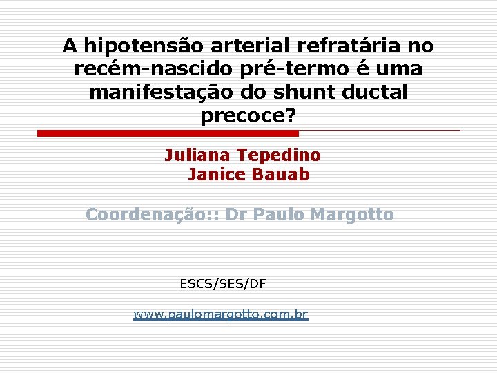A hipotensão arterial refratária no recém-nascido pré-termo é uma manifestação do shunt ductal precoce?