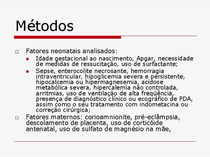 Métodos o o Fatores neonatais analisados: n Idade gestacional ao nascimento, Apgar, necessidade de