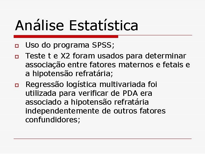 Análise Estatística o o o Uso do programa SPSS; Teste t e X 2