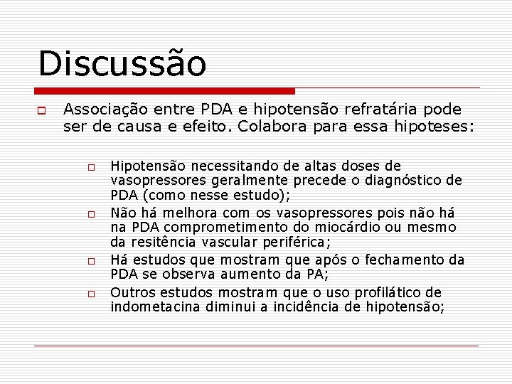 Discussão o Associação entre PDA e hipotensão refratária pode ser de causa e efeito.