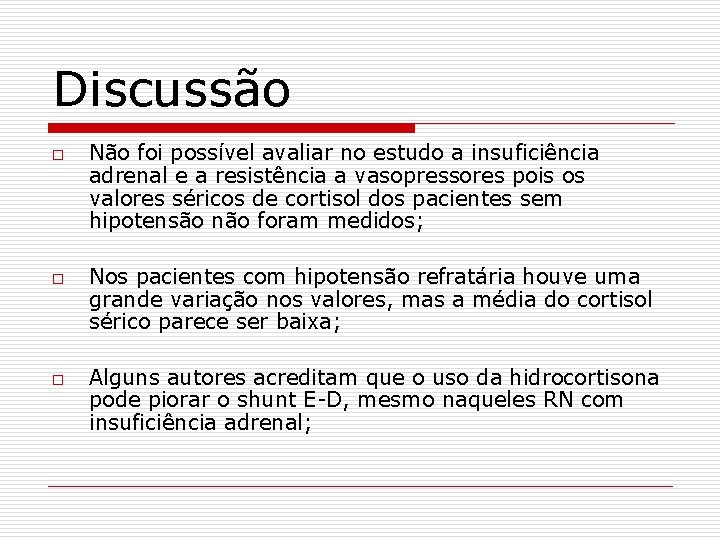 Discussão o Não foi possível avaliar no estudo a insuficiência adrenal e a resistência