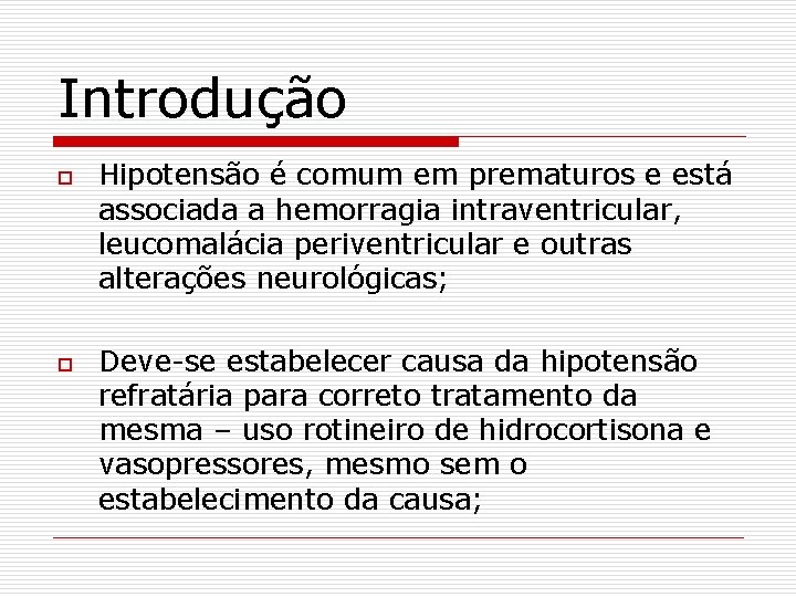 Introdução o o Hipotensão é comum em prematuros e está associada a hemorragia intraventricular,