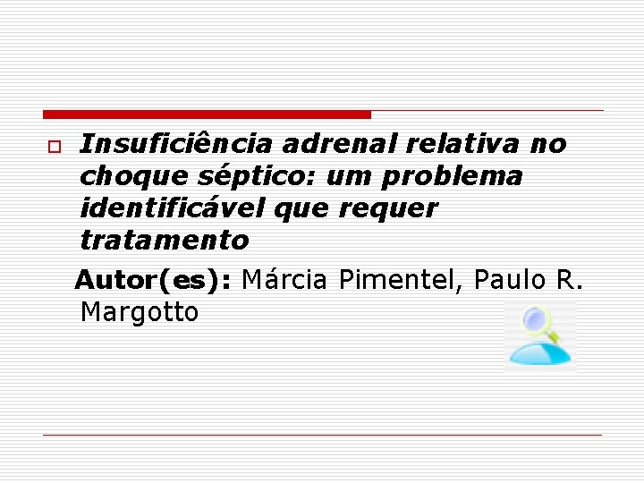 o Insuficiência adrenal relativa no choque séptico: um problema identificável que requer tratamento Autor(es):