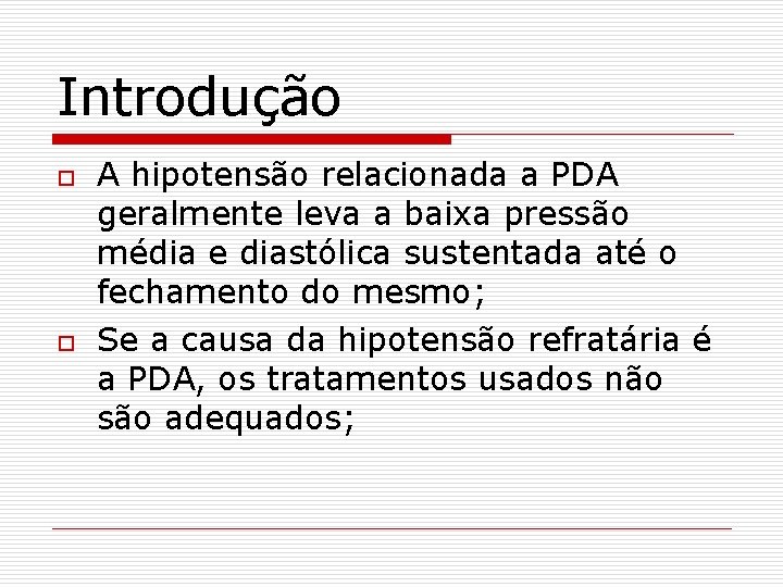 Introdução o o A hipotensão relacionada a PDA geralmente leva a baixa pressão média