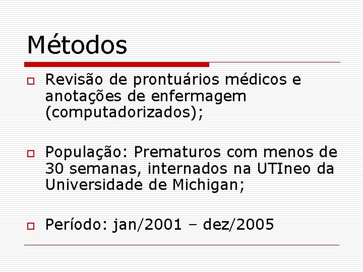 Métodos o o o Revisão de prontuários médicos e anotações de enfermagem (computadorizados); População: