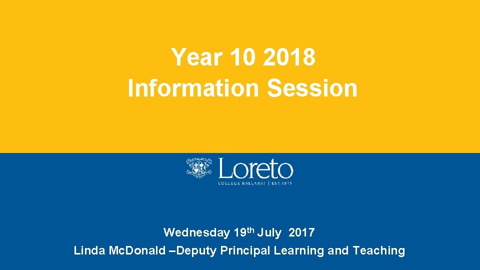 Year 10 2018 Information Session Wednesday 19 th July 2017 Linda Mc. Donald –Deputy