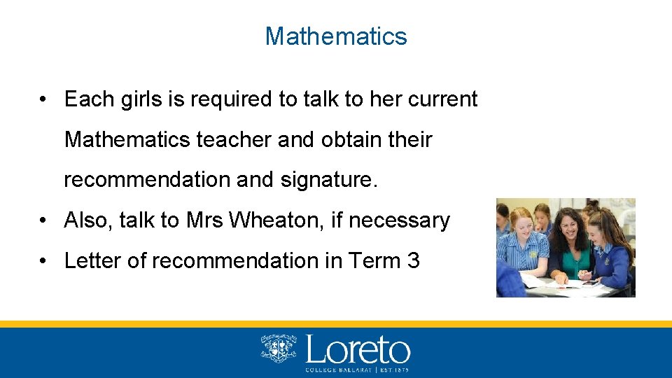 Mathematics • Each girls is required to talk to her current Mathematics teacher and