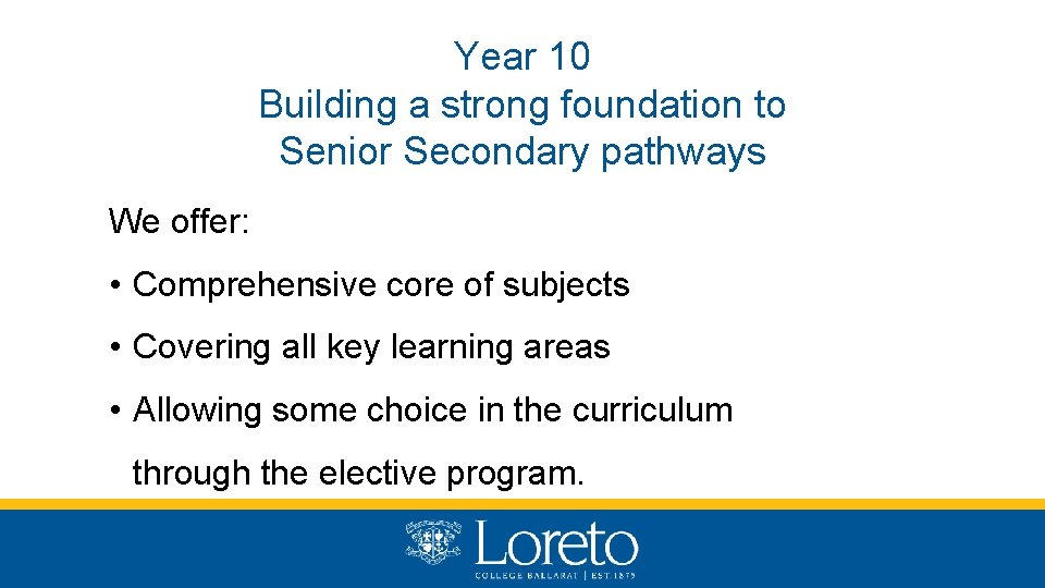 Year 10 Building a strong foundation to Senior Secondary pathways We offer: • Comprehensive
