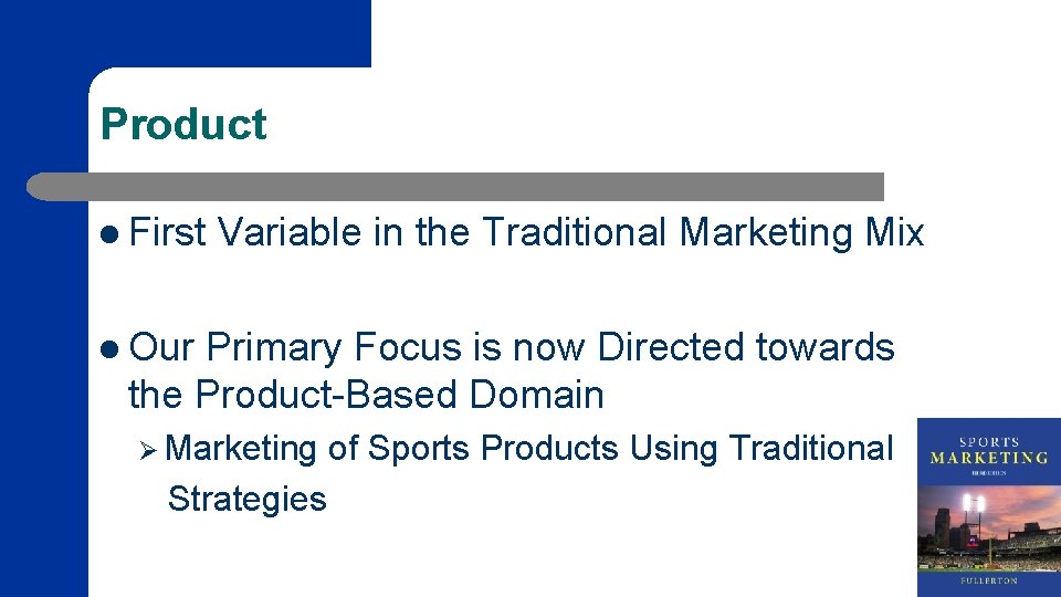 Product l First Variable in the Traditional Marketing Mix l Our Primary Focus is