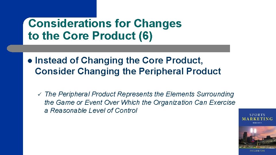 Considerations for Changes to the Core Product (6) l Instead of Changing the Core