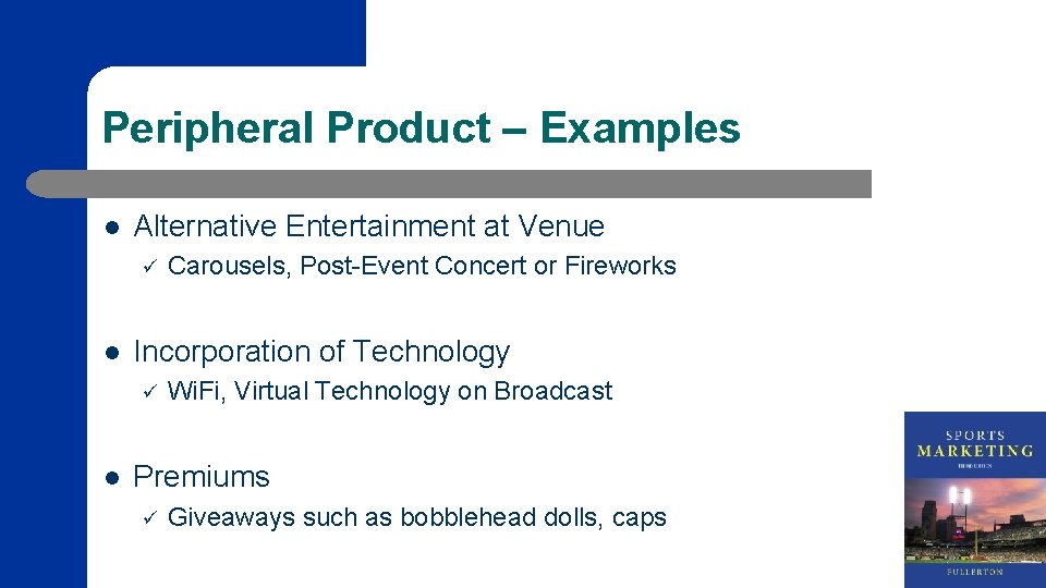 Peripheral Product – Examples l Alternative Entertainment at Venue ü l Incorporation of Technology