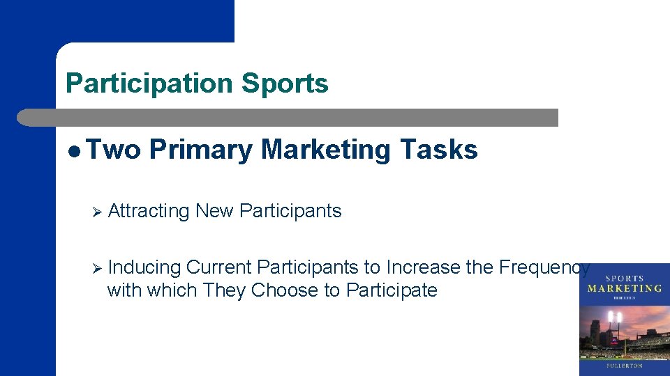 Participation Sports l Two Primary Marketing Tasks Ø Attracting Ø Inducing New Participants Current