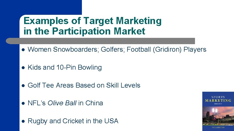 Examples of Target Marketing in the Participation Market l Women Snowboarders; Golfers; Football (Gridiron)