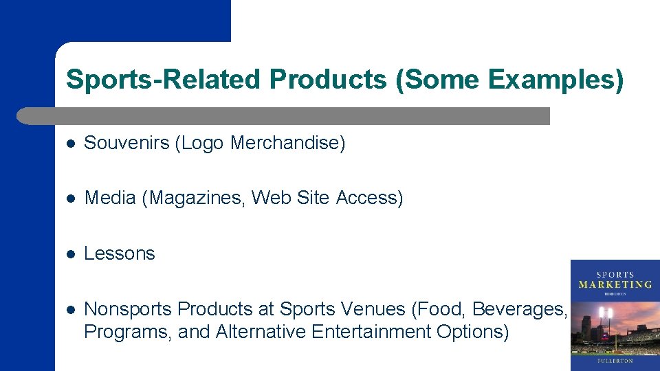 Sports-Related Products (Some Examples) l Souvenirs (Logo Merchandise) l Media (Magazines, Web Site Access)