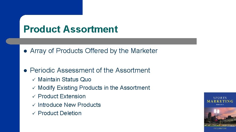 Product Assortment l Array of Products Offered by the Marketer l Periodic Assessment of