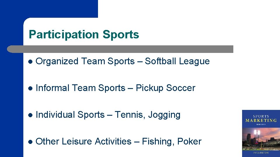 Participation Sports l Organized Team Sports – Softball League l Informal Team Sports –