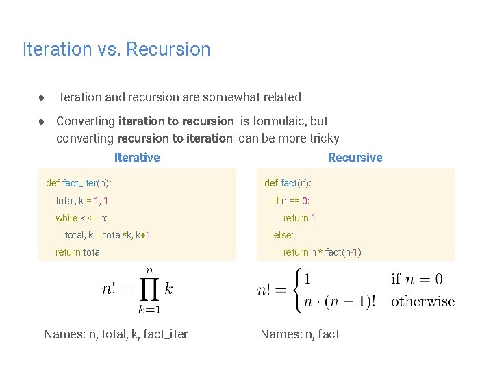 Iteration vs. Recursion ● Iteration and recursion are somewhat related ● Converting iteration to