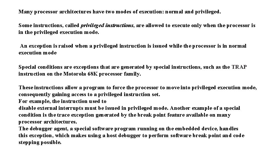 Many processor architectures have two modes of execution: normal and privileged. Some instructions, called