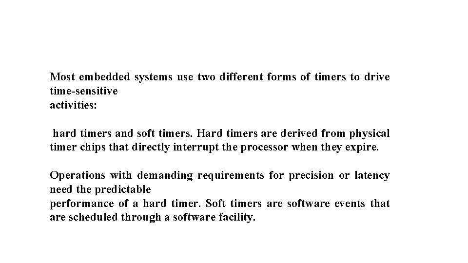 Most embedded systems use two different forms of timers to drive time-sensitive activities: hard
