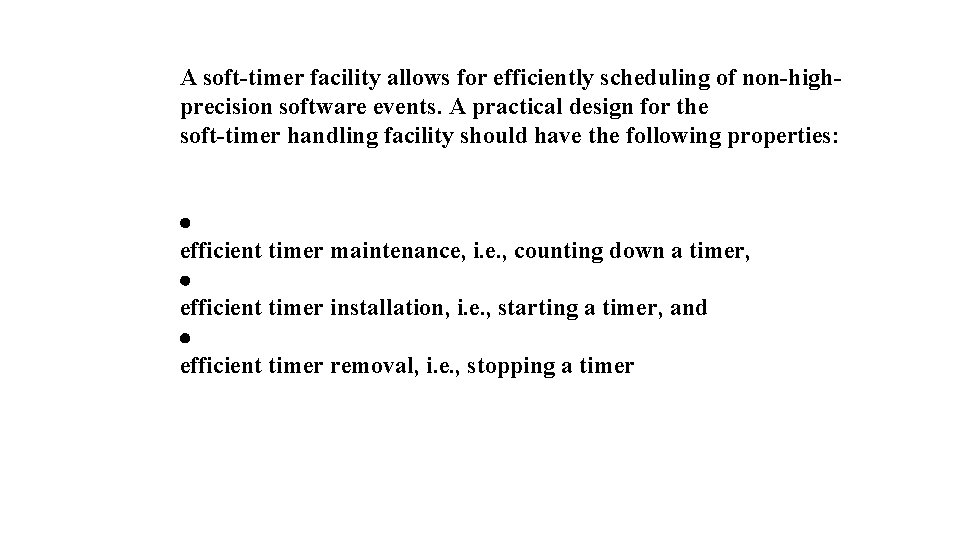 A soft-timer facility allows for efficiently scheduling of non-highprecision software events. A practical design