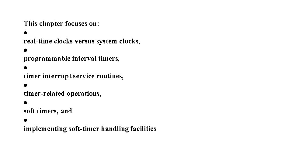 This chapter focuses on: · real-time clocks versus system clocks, · programmable interval timers,