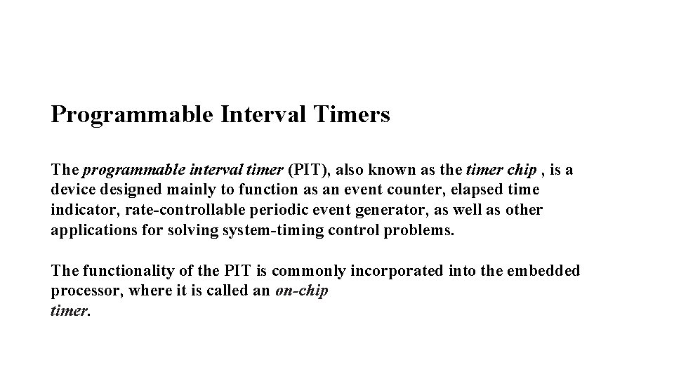 Programmable Interval Timers The programmable interval timer (PIT), also known as the timer chip