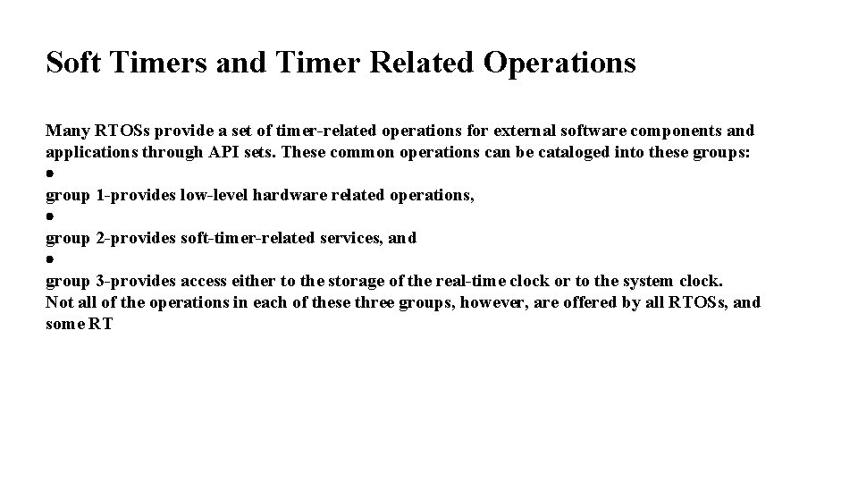 Soft Timers and Timer Related Operations Many RTOSs provide a set of timer-related operations