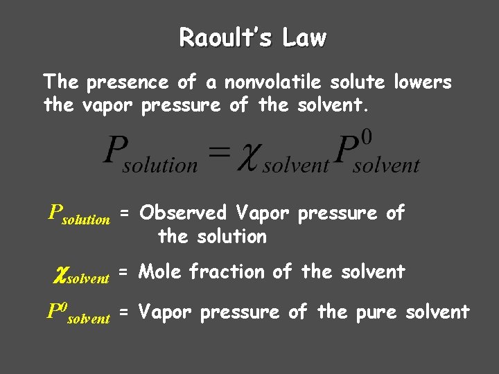 Raoult’s Law The presence of a nonvolatile solute lowers the vapor pressure of the Raoult’s Law The presence of a nonvolatile solute lowers the vapor pressure of the