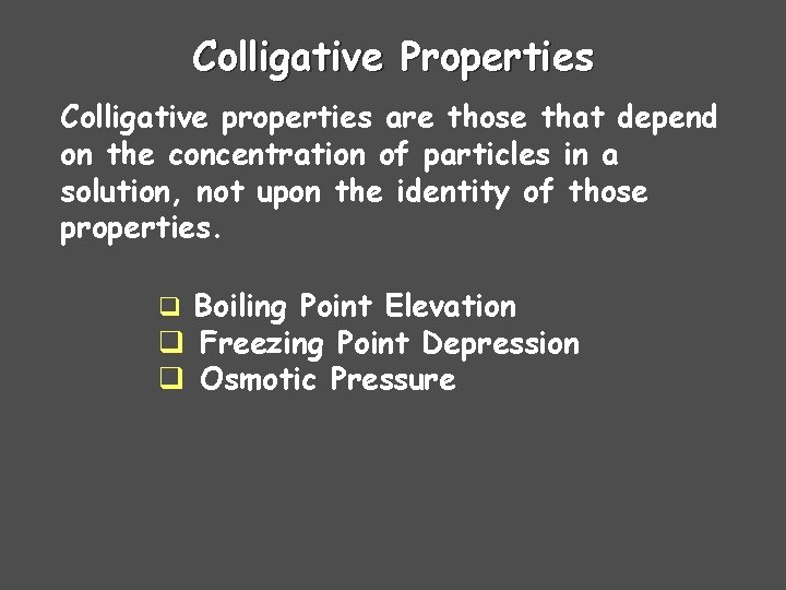 Colligative Properties Colligative properties are those that depend on the concentration of particles in Colligative Properties Colligative properties are those that depend on the concentration of particles in