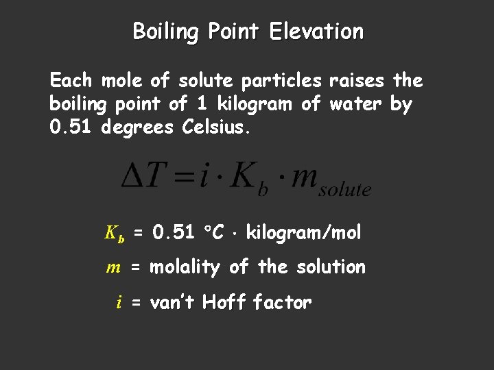 Boiling Point Elevation Each mole of solute particles raises the boiling point of 1 Boiling Point Elevation Each mole of solute particles raises the boiling point of 1