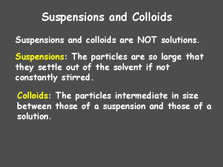 Suspensions and Colloids Suspensions and colloids are NOT solutions. Suspensions: The particles are so Suspensions and Colloids Suspensions and colloids are NOT solutions. Suspensions: The particles are so