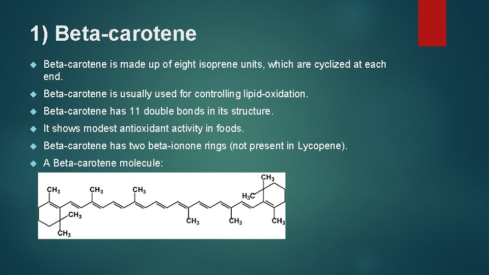 1) Beta-carotene is made up of eight isoprene units, which are cyclized at each