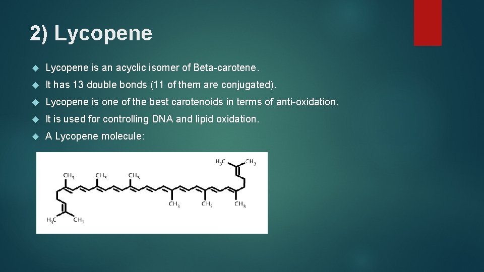 2) Lycopene is an acyclic isomer of Beta-carotene. It has 13 double bonds (11