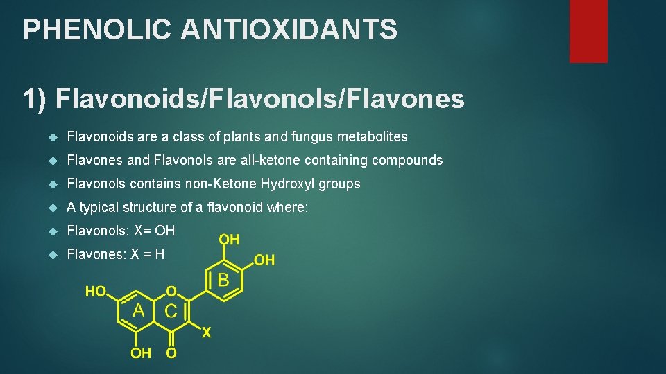 PHENOLIC ANTIOXIDANTS 1) Flavonoids/Flavonols/Flavones Flavonoids are a class of plants and fungus metabolites Flavones