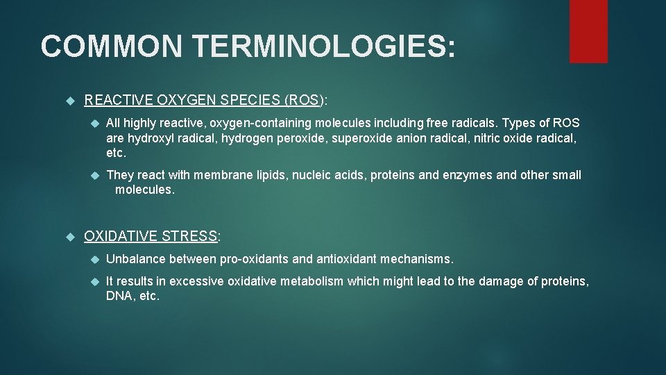 COMMON TERMINOLOGIES: REACTIVE OXYGEN SPECIES (ROS): All highly reactive, oxygen-containing molecules including free radicals.