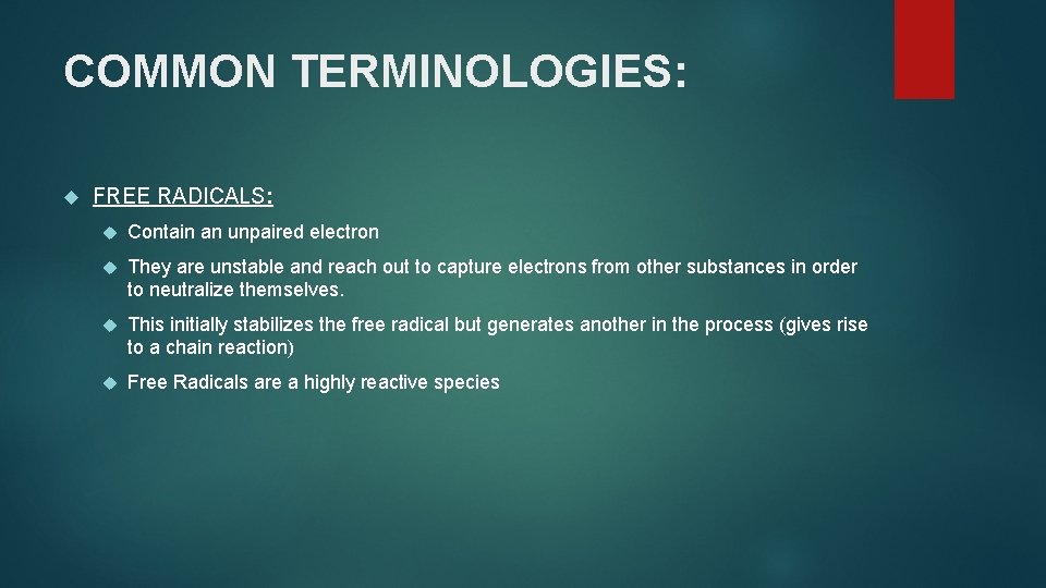 COMMON TERMINOLOGIES: FREE RADICALS: Contain an unpaired electron They are unstable and reach out