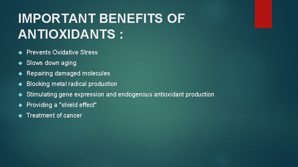 IMPORTANT BENEFITS OF ANTIOXIDANTS : Prevents Oxidative Stress Slows down aging Repairing damaged molecules