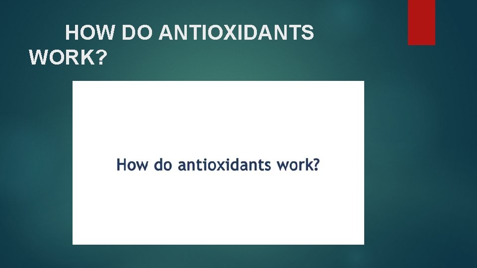 HOW DO ANTIOXIDANTS WORK? 