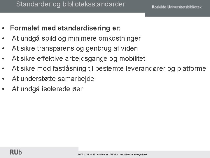 Standarder og biblioteksstandarder • • Formålet med standardisering er: At undgå spild og minimere