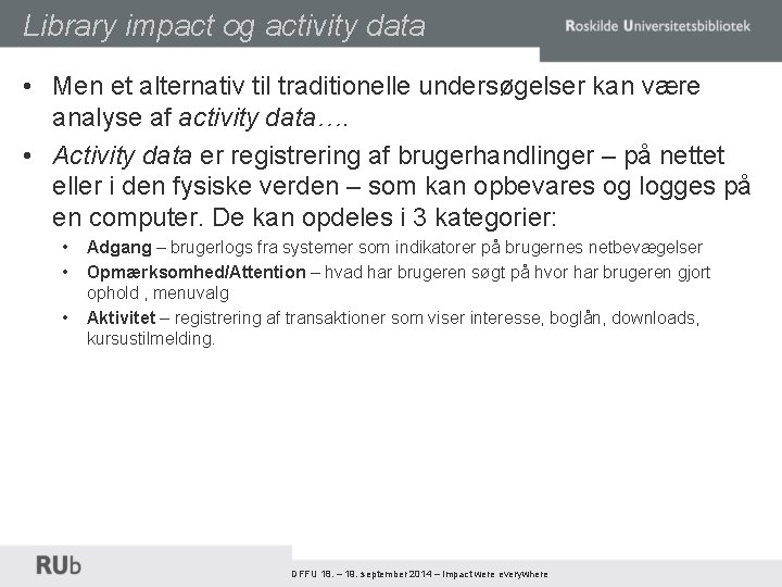 Library impact og activity data • Men et alternativ til traditionelle undersøgelser kan være
