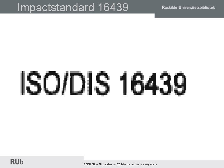 Impactstandard 16439 DFFU 18. – 19. september 2014 – Impact were everywhere 