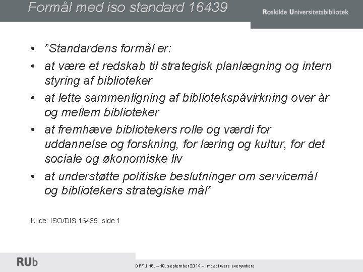 Formål med iso standard 16439 • ”Standardens formål er: • at være et redskab