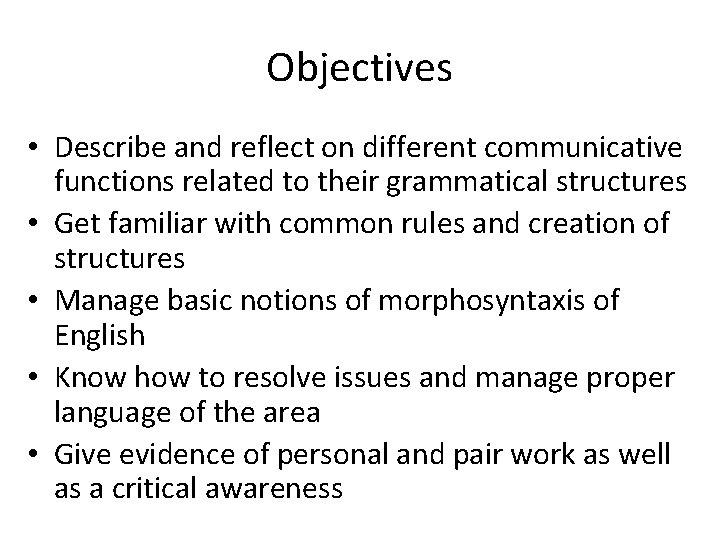 Objectives • Describe and reflect on different communicative functions related to their grammatical structures